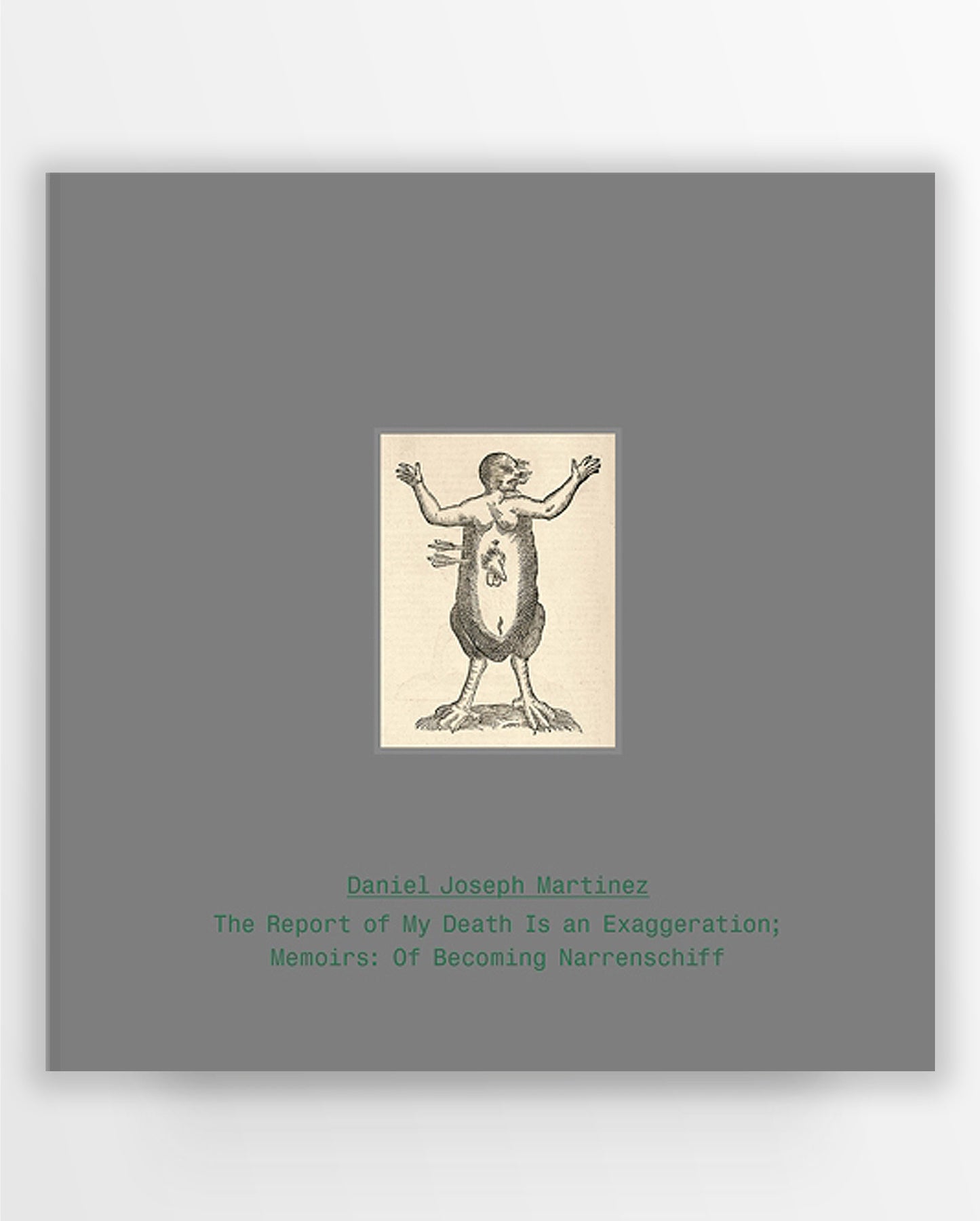 Daniel Joseph Martinez: The Report of My Death Is an Exaggeration; Memoirs: Of Becoming Narrenschiff