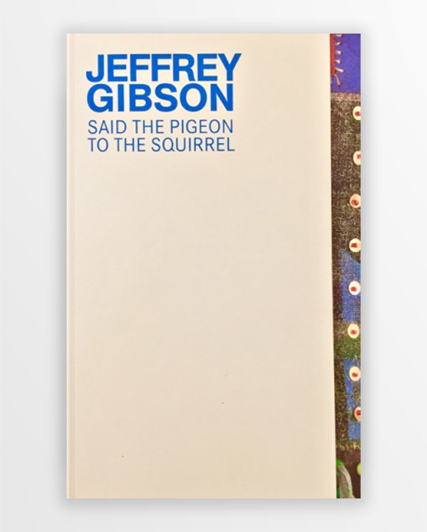 Jeffrey Gibson: Said the Pigeon to the Squirrel