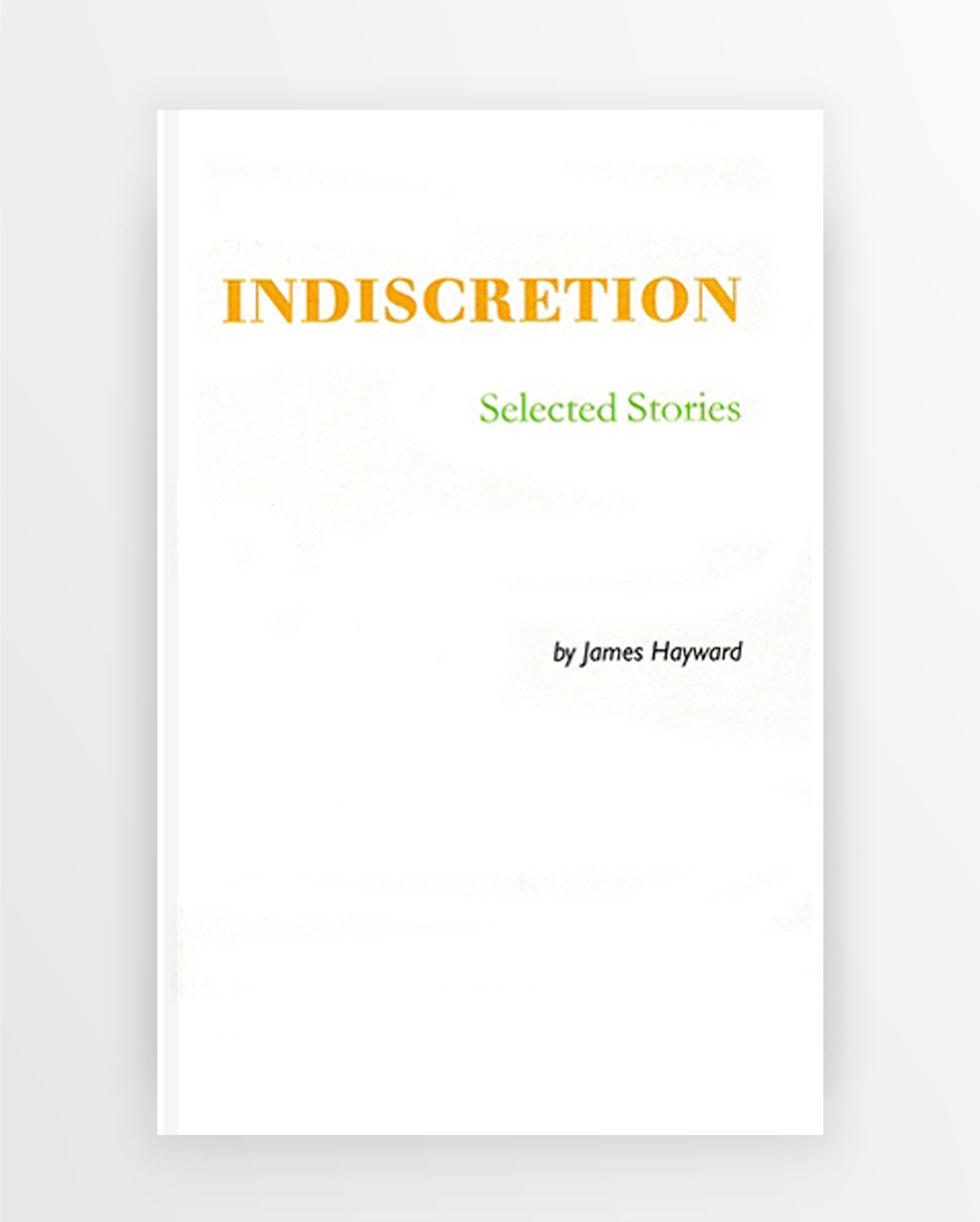 James Hayward: Indiscretion: Selected Stories